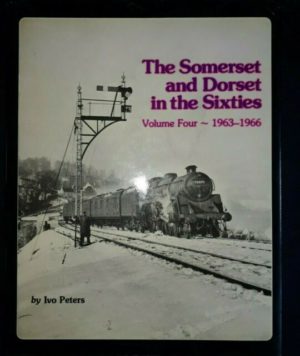 The Somerset & Dorset in the Sixties Vol 4 1963-66 by Ivo Peters