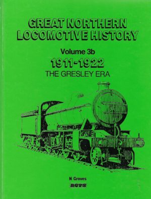 Great Northern Locomotive History Vol. 3b 1911-1922 The Gresley Era