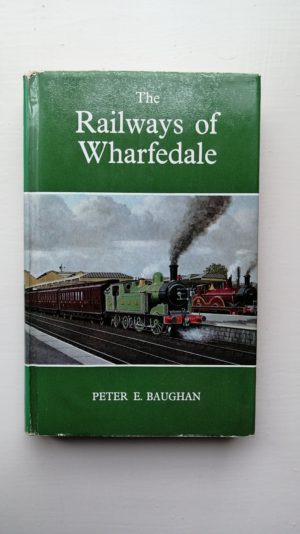 The Railways of Wharfedale - Peter E Baughan (W10)