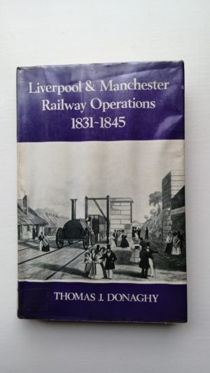 Liverpool & Manchester Railway Operations 1831-1845 - Thomas J Donaghy (W7)