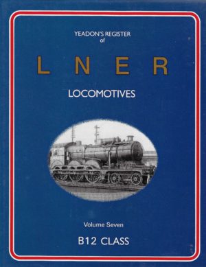Yeadon's Register of LNER Locomotives Vol.7 B12 Class