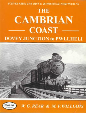 The Cambrian Coasr, Dovery Junction to Pwllheli. Scenes form the Past 4: Railways of North Wales
