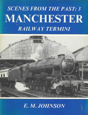 Manchester Railway Termini. Scenes from the Past:3