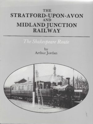 The Stratford-Upon-Avon and Midland Junction Railway; the Shakespeare Route