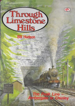 Through Limestone Hills; the Peak Line Ambergate to Chinley