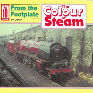 The Colour of Steam Vol.10: From the Footplate