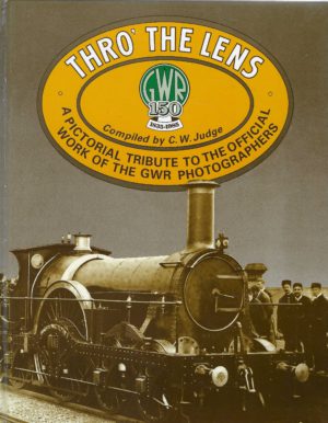Thro' the Lens: a PIctorial Tribute to the Official Work of the GWR Photographers