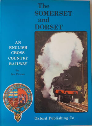 The Somerset & Dorset - An English Cross Country Railway - Ivo Peters