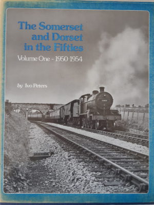 The Somerset and Dorset in the Fifties - Vol One 1950-1954 by Ivo Peters