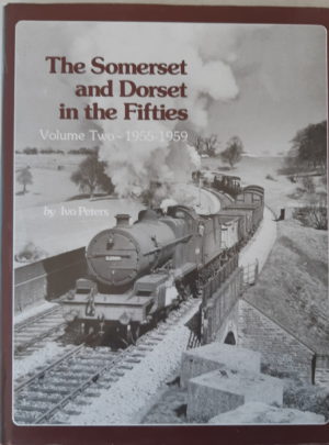 The Somerset and Dorset in the Fifties Vol Two 1955-1959 by Ivo Peters